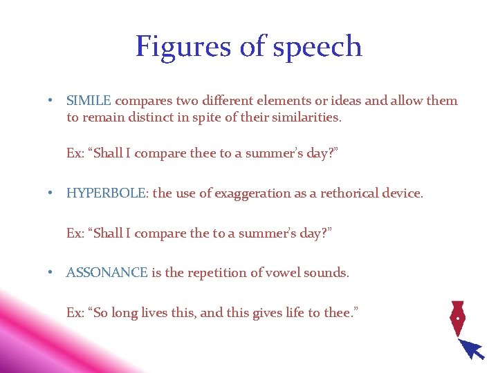 Figures of speech • SIMILE compares two different elements or ideas and allow them