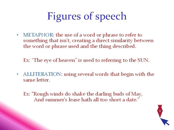 Figures of speech • METAPHOR: the use of a word or phrase to refer