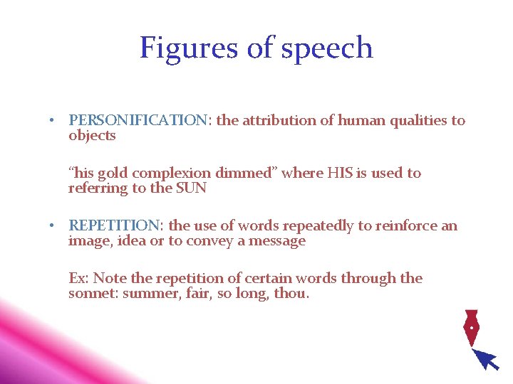 Figures of speech • PERSONIFICATION: the attribution of human qualities to objects “his gold