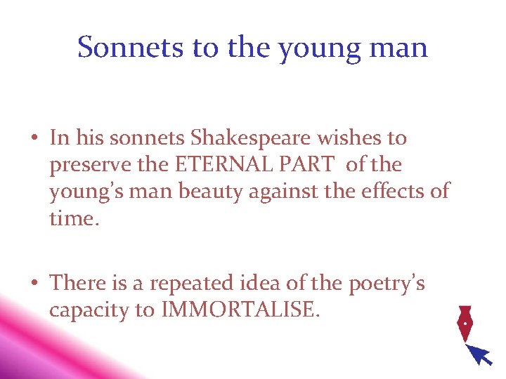 Sonnets to the young man • In his sonnets Shakespeare wishes to preserve the