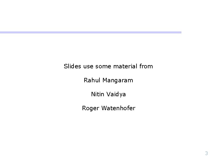 Slides use some material from Rahul Mangaram Nitin Vaidya Roger Watenhofer 3 