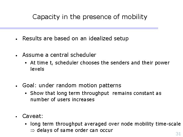 Capacity in the presence of mobility • Results are based on an idealized setup