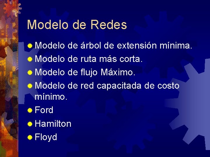 Modelo de Redes ® Modelo de árbol de extensión mínima. ® Modelo de ruta