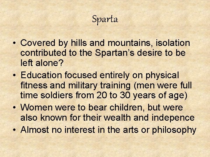Sparta • Covered by hills and mountains, isolation contributed to the Spartan’s desire to
