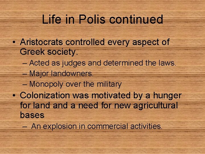 Life in Polis continued • Aristocrats controlled every aspect of Greek society. – Acted