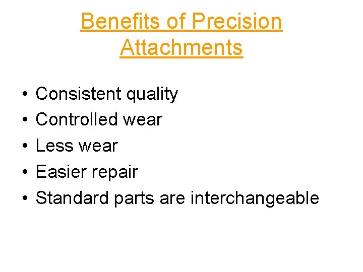 Benefits of Precision Attachments • • • Consistent quality Controlled wear Less wear Easier