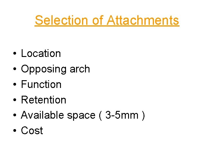 Selection of Attachments • • • Location Opposing arch Function Retention Available space (