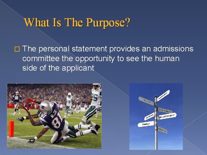 What Is The Purpose? � The personal statement provides an admissions committee the opportunity