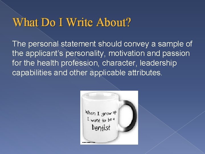 What Do I Write About? The personal statement should convey a sample of the