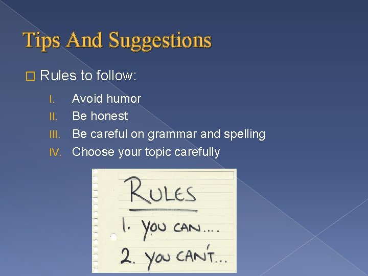 Tips And Suggestions � Rules to follow: Avoid humor II. Be honest III. Be