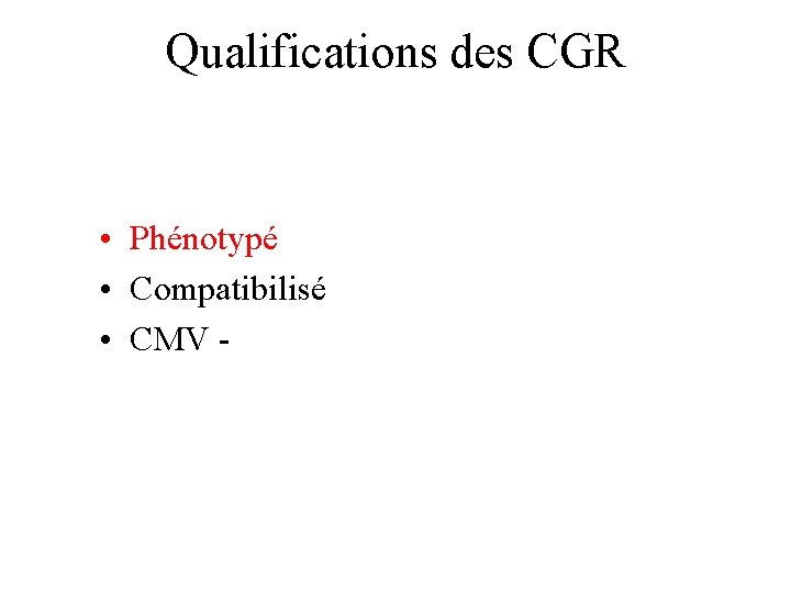 Qualifications des CGR • Phénotypé • Compatibilisé • CMV - 