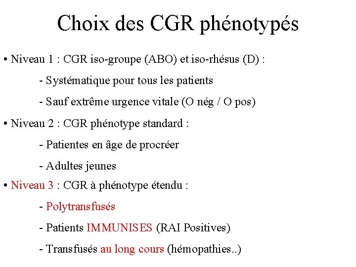 Choix des CGR phénotypés • Niveau 1 : CGR iso-groupe (ABO) et iso-rhésus (D)