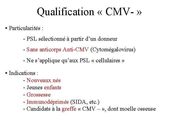 Qualification « CMV- » • Particularités : - PSL sélectionné à partir d’un donneur