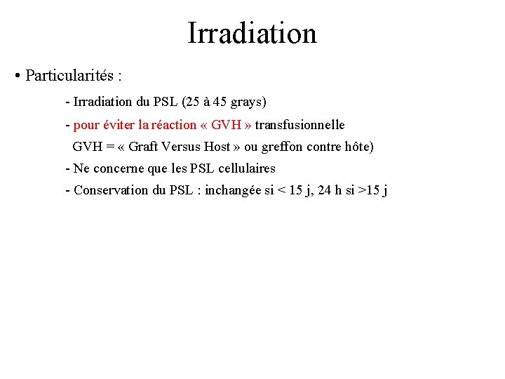 Irradiation • Particularités : - Irradiation du PSL (25 à 45 grays) - pour