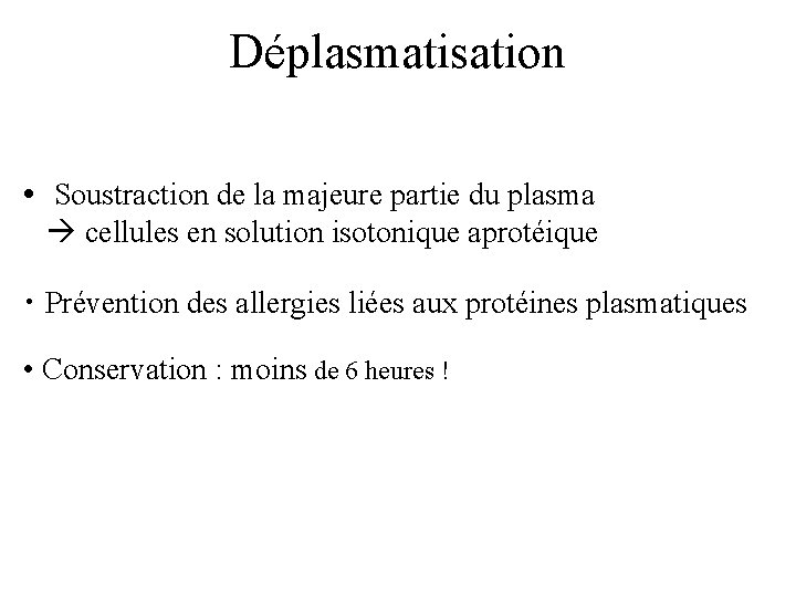 Déplasmatisation • Soustraction de la majeure partie du plasma cellules en solution isotonique aprotéique