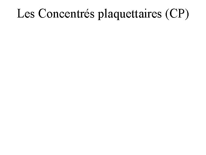 Les Concentrés plaquettaires (CP) 