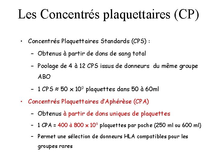 Les Concentrés plaquettaires (CP) • Concentrés Plaquettaires Standards (CPS) : – Obtenus à partir