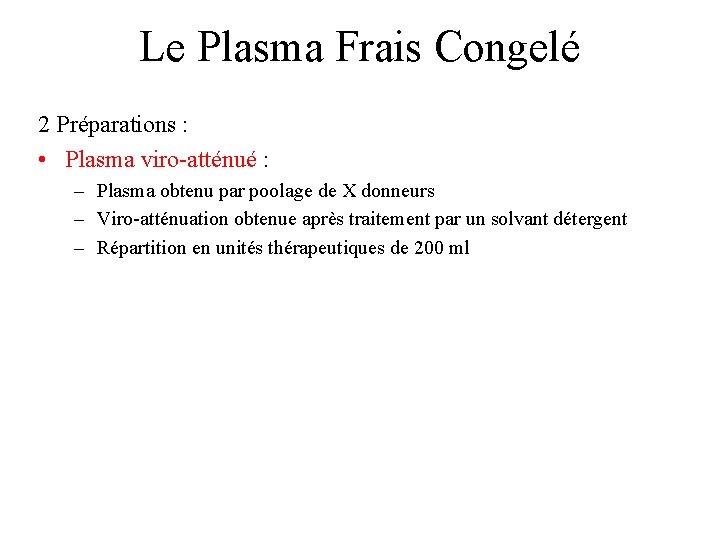 Le Plasma Frais Congelé 2 Préparations : • Plasma viro-atténué : – Plasma obtenu