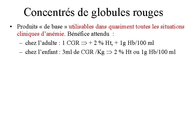 Concentrés de globules rouges • Produits « de base » utilisables dans quasiment toutes