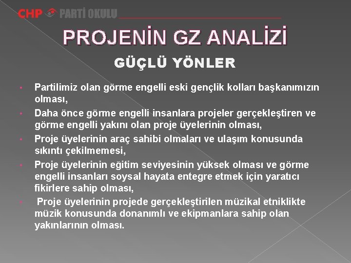 PROJENİN GZ ANALİZİ GÜÇLÜ YÖNLER • • • Partilimiz olan görme engelli eski gençlik