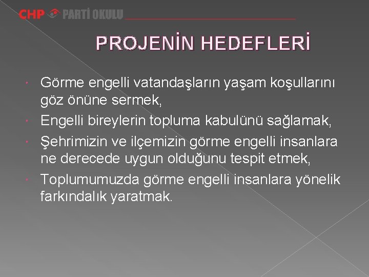 PROJENİN HEDEFLERİ Görme engelli vatandaşların yaşam koşullarını göz önüne sermek, Engelli bireylerin topluma kabulünü