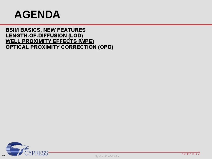 AGENDA BSIM BASICS, NEW FEATURES LENGTH-OF-DIFFUSION (LOD) WELL PROXIMITY EFFECTS (WPE) OPTICAL PROXIMITY CORRECTION AGENDA BSIM BASICS, NEW FEATURES LENGTH-OF-DIFFUSION (LOD) WELL PROXIMITY EFFECTS (WPE) OPTICAL PROXIMITY CORRECTION