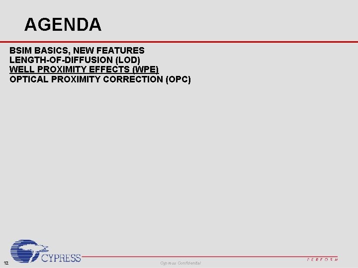 AGENDA BSIM BASICS, NEW FEATURES LENGTH-OF-DIFFUSION (LOD) WELL PROXIMITY EFFECTS (WPE) OPTICAL PROXIMITY CORRECTION