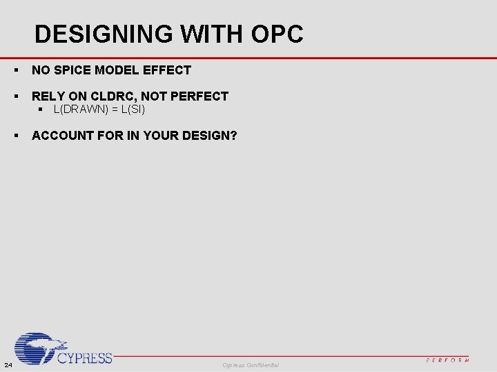 DESIGNING WITH OPC 24 § NO SPICE MODEL EFFECT § RELY ON CLDRC, NOT DESIGNING WITH OPC 24 § NO SPICE MODEL EFFECT § RELY ON CLDRC, NOT
