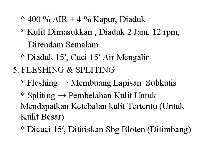 * 400 % AIR + 4 % Kapur, Diaduk * Kulit Dimasukkan , Diaduk * 400 % AIR + 4 % Kapur, Diaduk * Kulit Dimasukkan , Diaduk