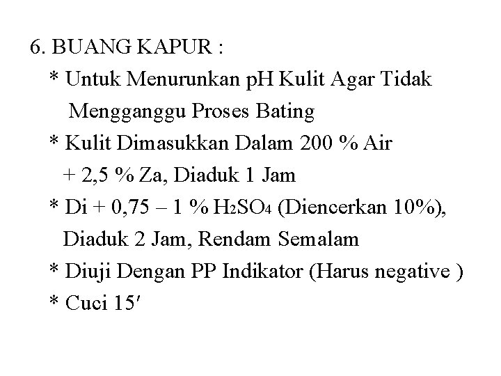 6. BUANG KAPUR : * Untuk Menurunkan p. H Kulit Agar Tidak Mengganggu Proses 6. BUANG KAPUR : * Untuk Menurunkan p. H Kulit Agar Tidak Mengganggu Proses