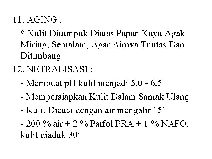 11. AGING : * Kulit Ditumpuk Diatas Papan Kayu Agak Miring, Semalam, Agar Airnya