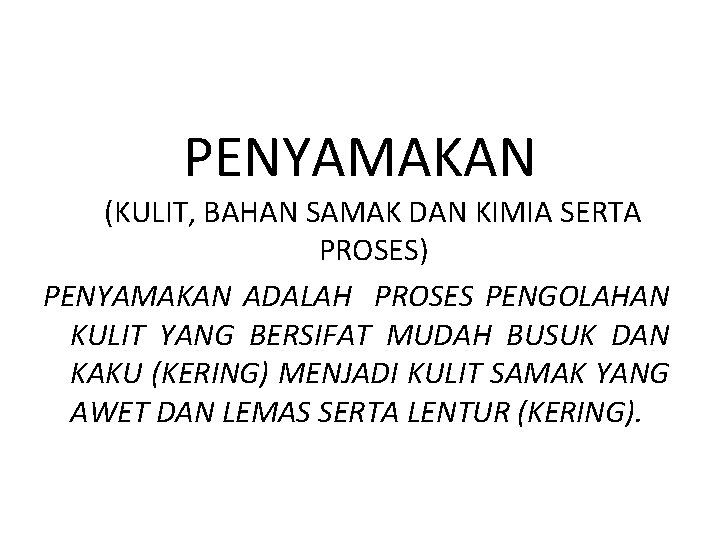 PENYAMAKAN (KULIT, BAHAN SAMAK DAN KIMIA SERTA PROSES) PENYAMAKAN ADALAH PROSES PENGOLAHAN KULIT YANG