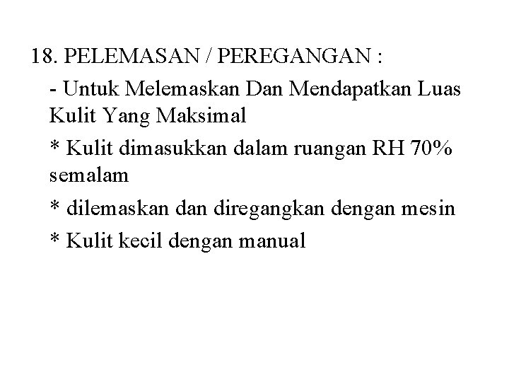 18. PELEMASAN / PEREGANGAN : - Untuk Melemaskan Dan Mendapatkan Luas Kulit Yang Maksimal 18. PELEMASAN / PEREGANGAN : - Untuk Melemaskan Dan Mendapatkan Luas Kulit Yang Maksimal