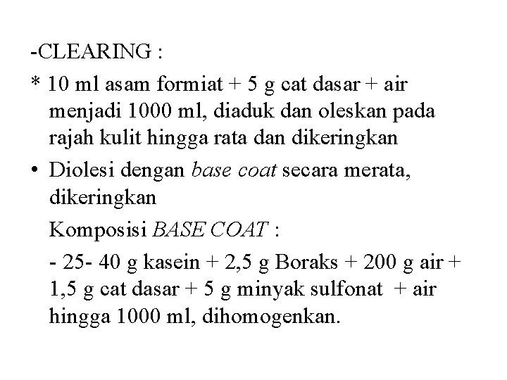 -CLEARING : * 10 ml asam formiat + 5 g cat dasar + air