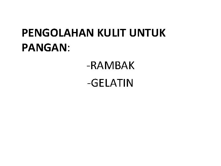 PENGOLAHAN KULIT UNTUK PANGAN: -RAMBAK -GELATIN 