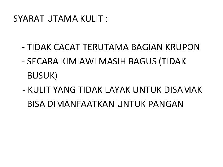 SYARAT UTAMA KULIT : - TIDAK CACAT TERUTAMA BAGIAN KRUPON - SECARA KIMIAWI MASIH