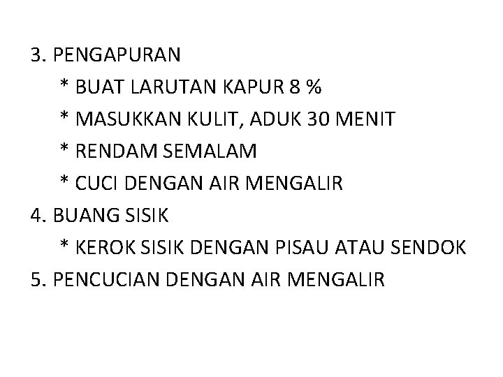 3. PENGAPURAN * BUAT LARUTAN KAPUR 8 % * MASUKKAN KULIT, ADUK 30 MENIT