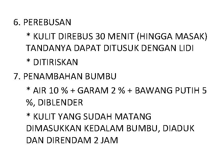 6. PEREBUSAN * KULIT DIREBUS 30 MENIT (HINGGA MASAK) TANDANYA DAPAT DITUSUK DENGAN LIDI 6. PEREBUSAN * KULIT DIREBUS 30 MENIT (HINGGA MASAK) TANDANYA DAPAT DITUSUK DENGAN LIDI