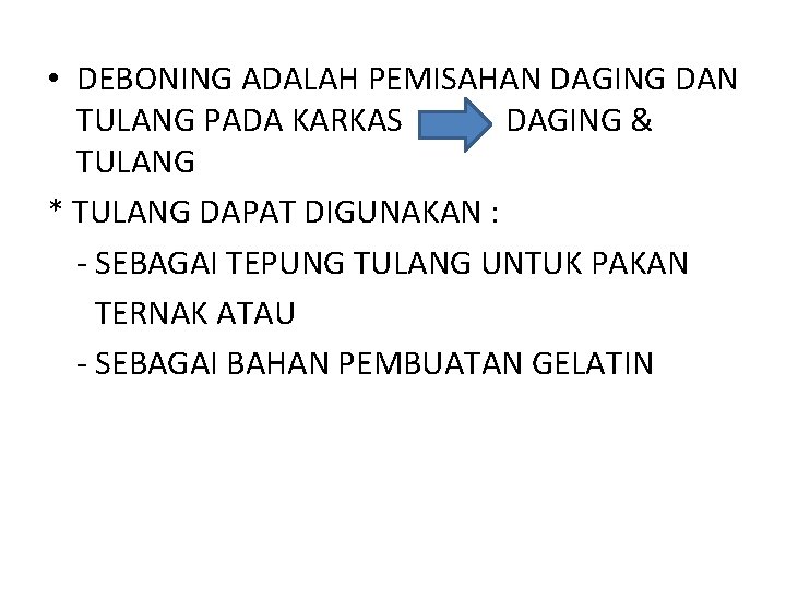  • DEBONING ADALAH PEMISAHAN DAGING DAN TULANG PADA KARKAS DAGING & TULANG *