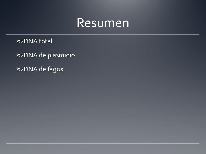 Resumen DNA total DNA de plasmidio DNA de fagos 