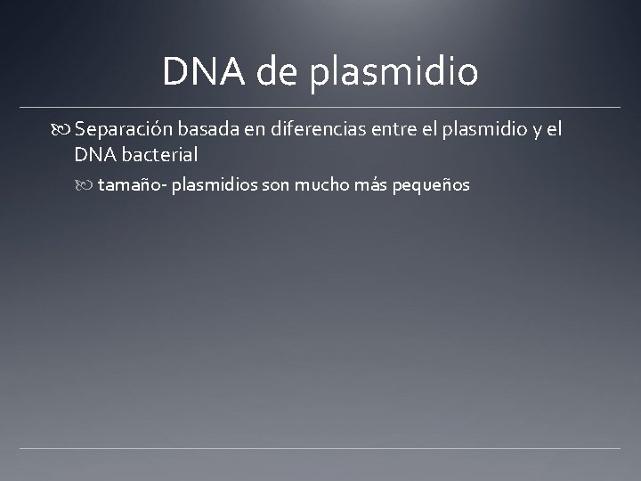 DNA de plasmidio Separación basada en diferencias entre el plasmidio y el DNA bacterial