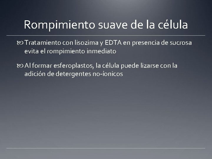 Rompimiento suave de la célula Tratamiento con lisozima y EDTA en presencia de sucrosa