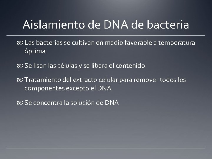 Aislamiento de DNA de bacteria Las bacterias se cultivan en medio favorable a temperatura