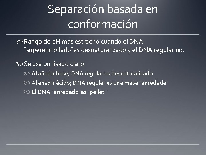 Separación basada en conformación Rango de p. H más estrecho cuando el DNA ¨superenrrollado¨es