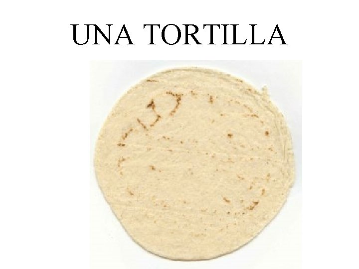 UNA TORTILLA 