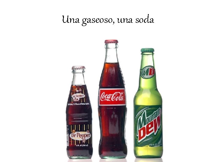 Una gaseoso, una soda 