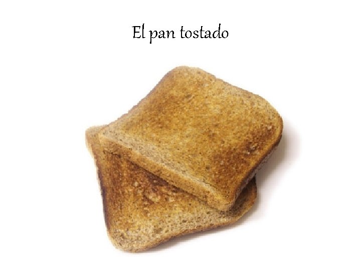 El pan tostado 