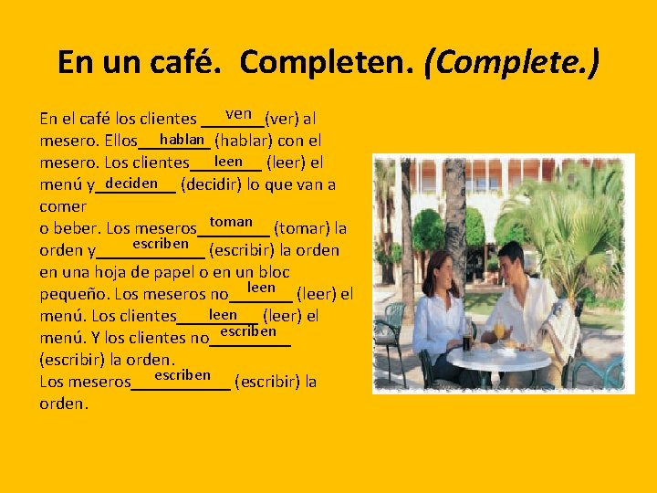 En un café. Completen. (Complete. ) ven En el café los clientes _______(ver) al