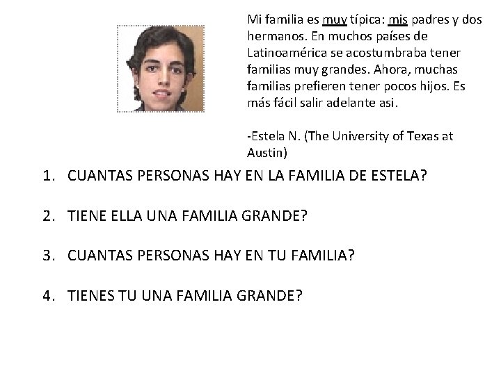 Mi familia es muy típica: mis padres y dos hermanos. En muchos países de