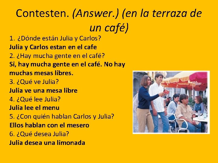 Contesten. (Answer. ) (en la terraza de un café) 1. ¿Dónde están Julia y